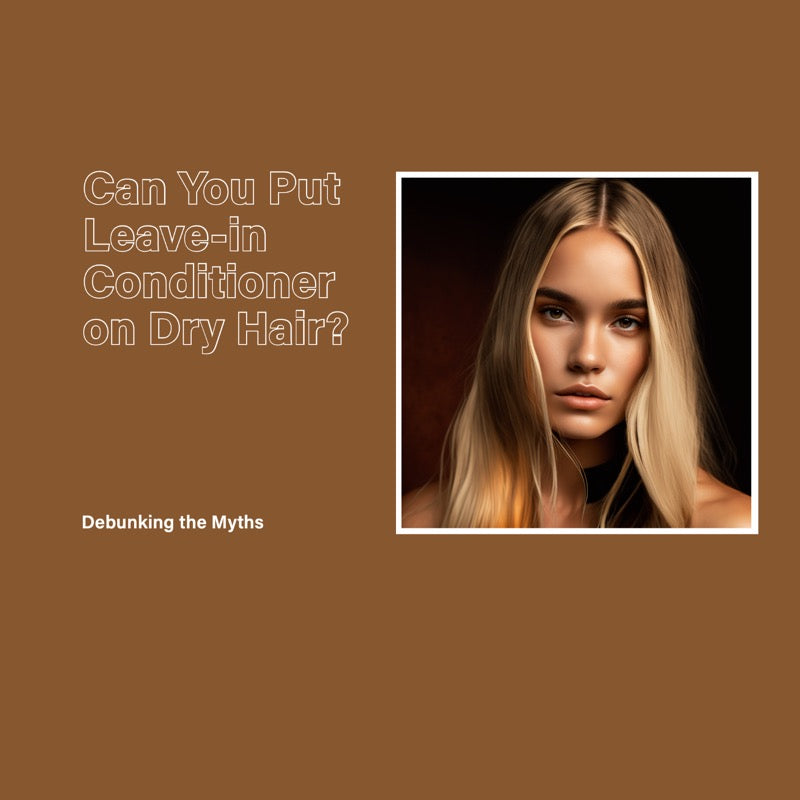 Can You Put Leave-in Conditioner on Dry Hair? Debunking the Myths
