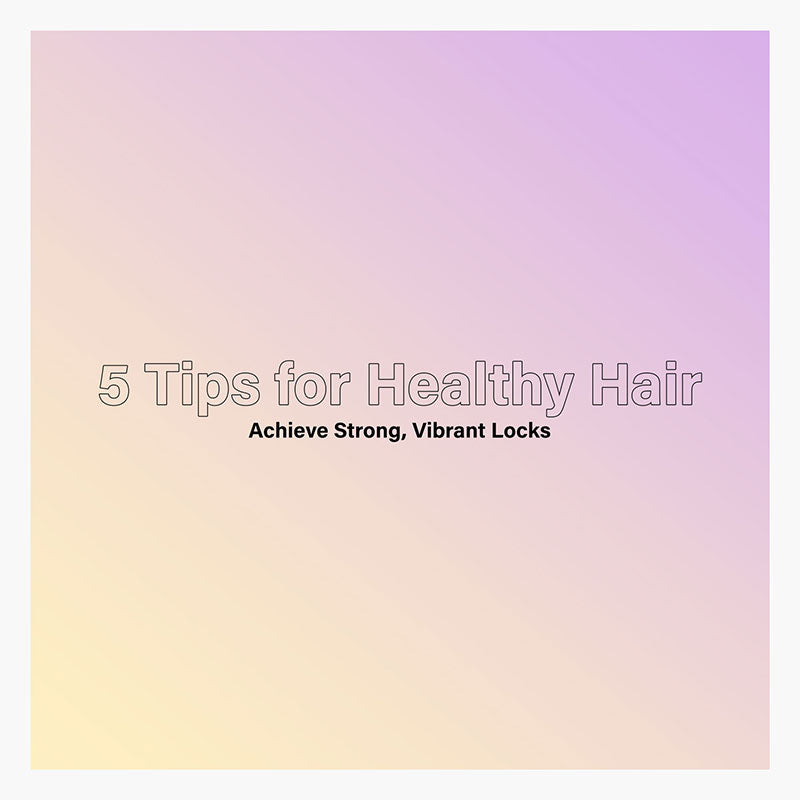 5 Tips for Healthy Hair
