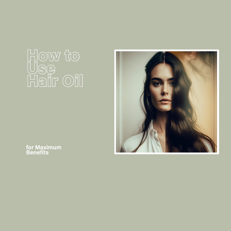 How to Use Hair Oil: for Maximum Benefits