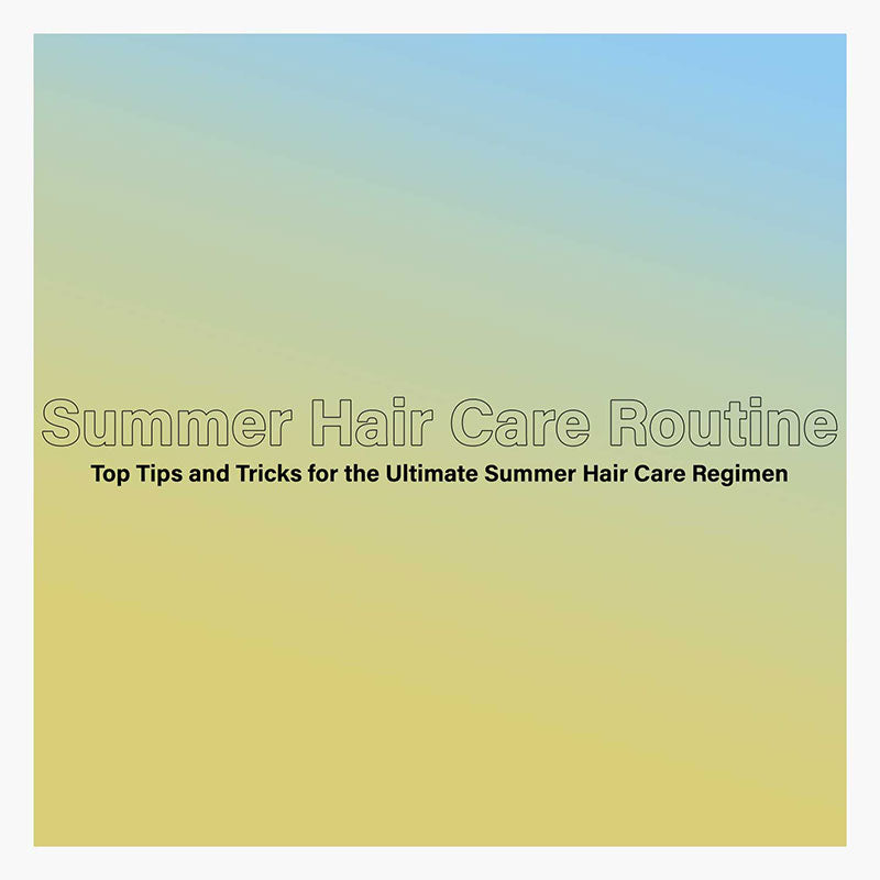 Summer Hair Care Routine