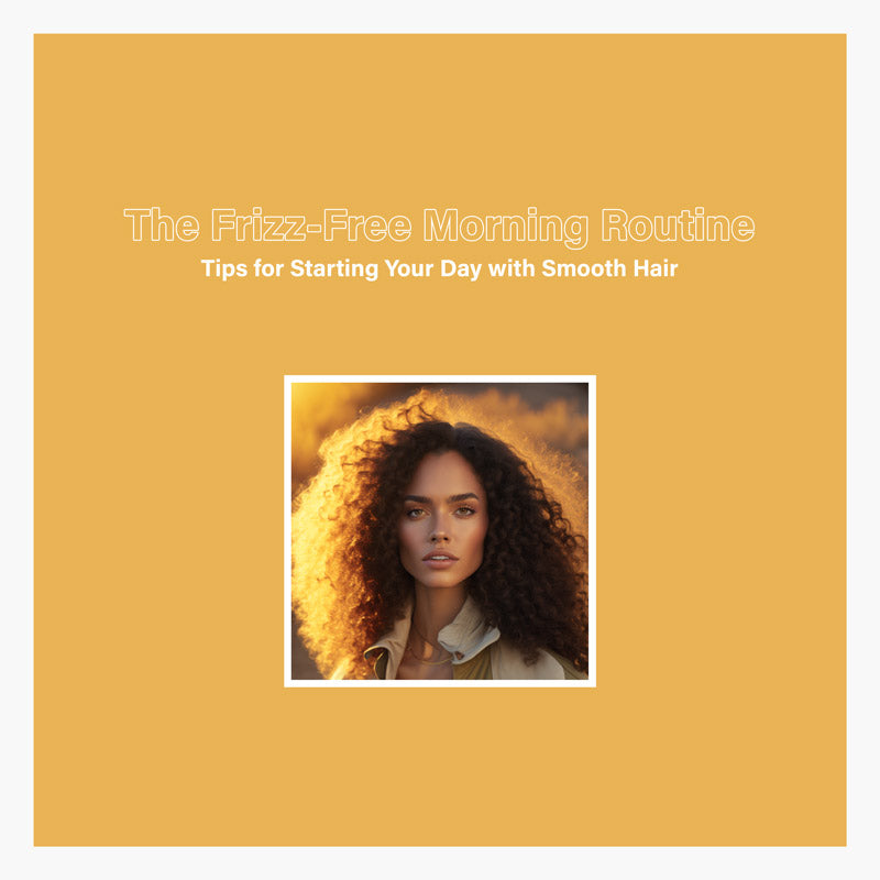 Established Smooth Routine The Frizz-Free Morning Routine: Tips for Starting Your Day with Smooth