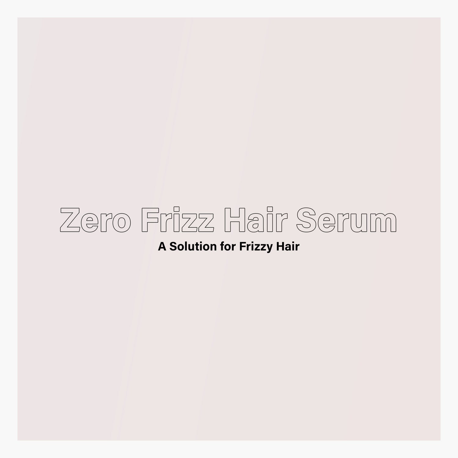 Zero Frizz Hair Serum: A Solution for Frizzy Hair